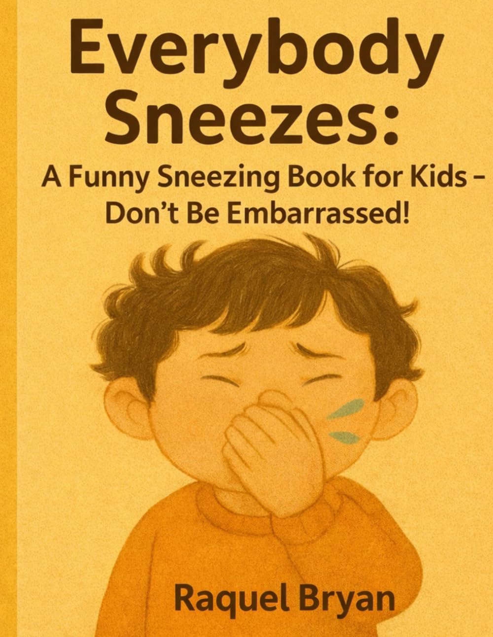 Everybody Sneezes! A Funny Sneezing Book for Kids Don’t Be Embarrassed! (Don't Be Embarrassed "Everybody Poops")
