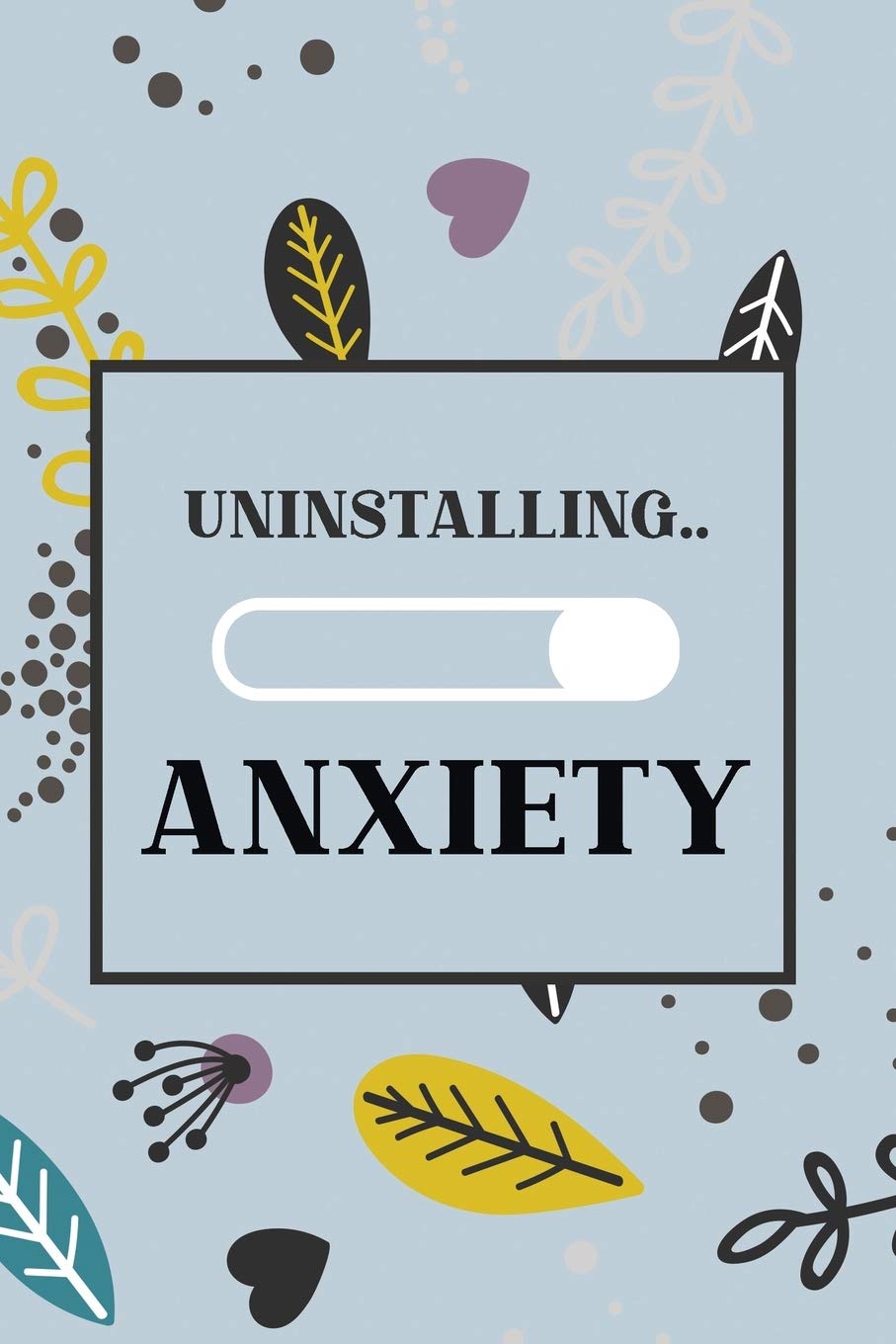 Uninstalling Anxiety: Bucket List for Exercises to Soothe Stress and Eliminate Anxiety Wherever You Are, Starting and Ending Every Day With Gratitude, Stress Relief Gifts