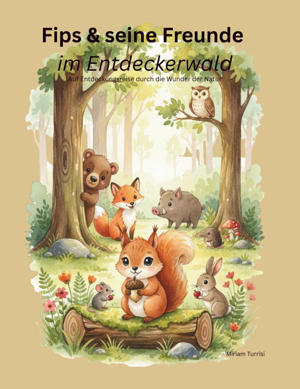 Fips & seine Freunde im Entdeckerwald: Auf Entdeckungsreise durch die Wunder der Natur (Milo der Bär & seine Freunde)