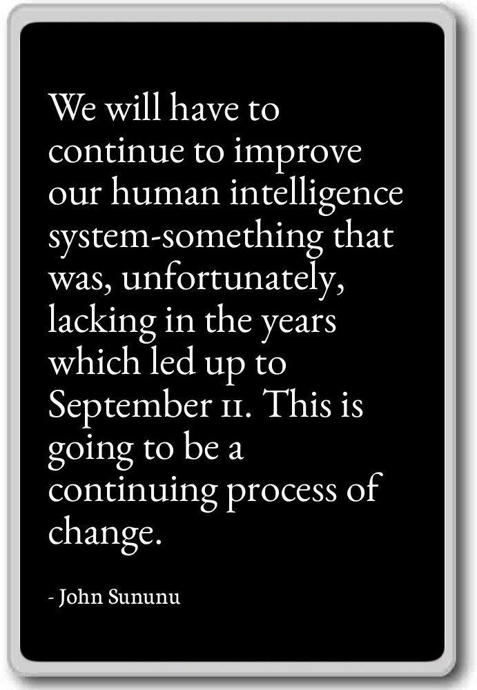 We will have to continue to improve our human i... - John Sununu - quotes fridge magnet, Black
