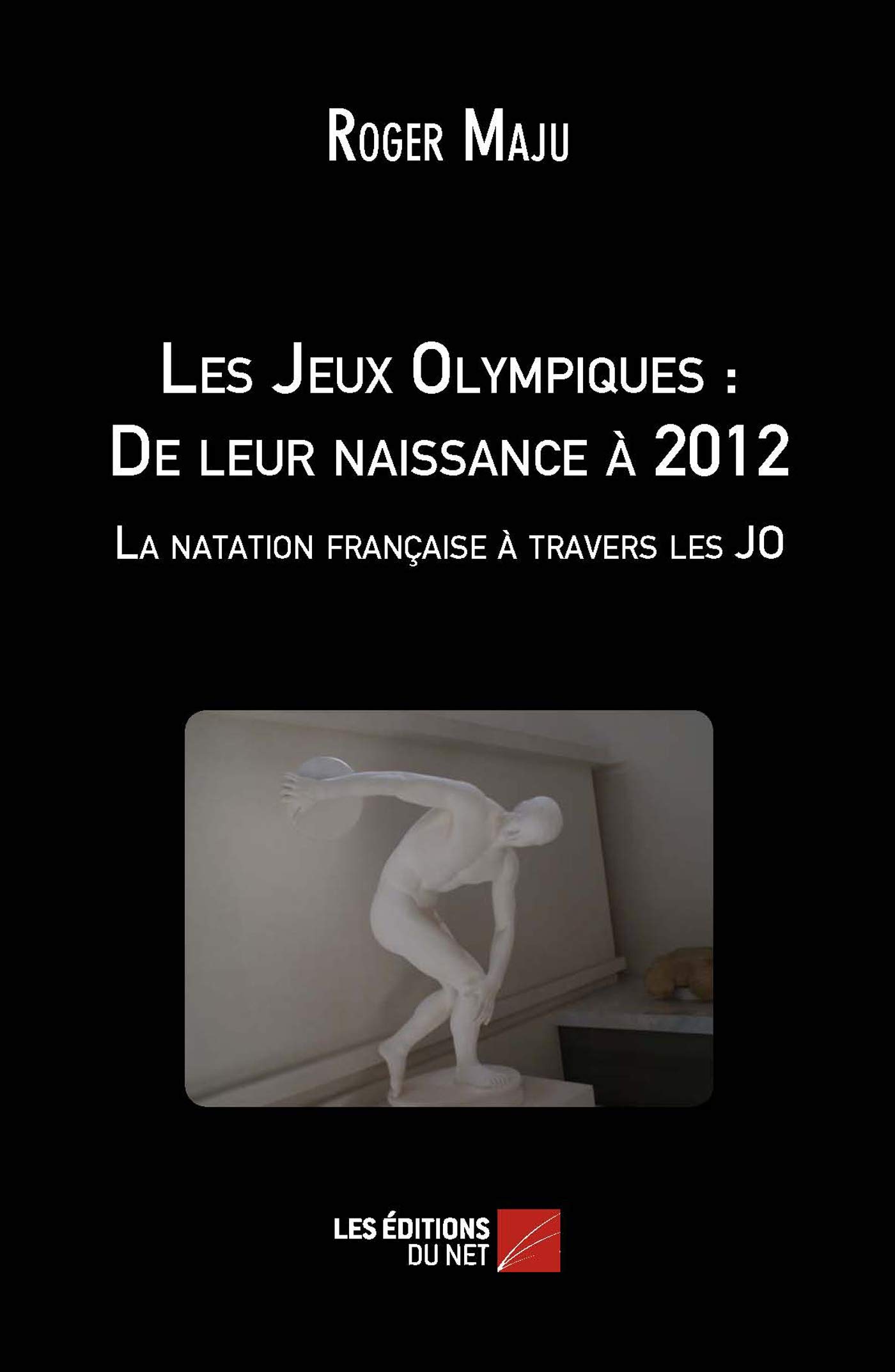 Les Jeux Olympiques : De leur naissance à 2012 - La natation française à travers les JO (French Edition)