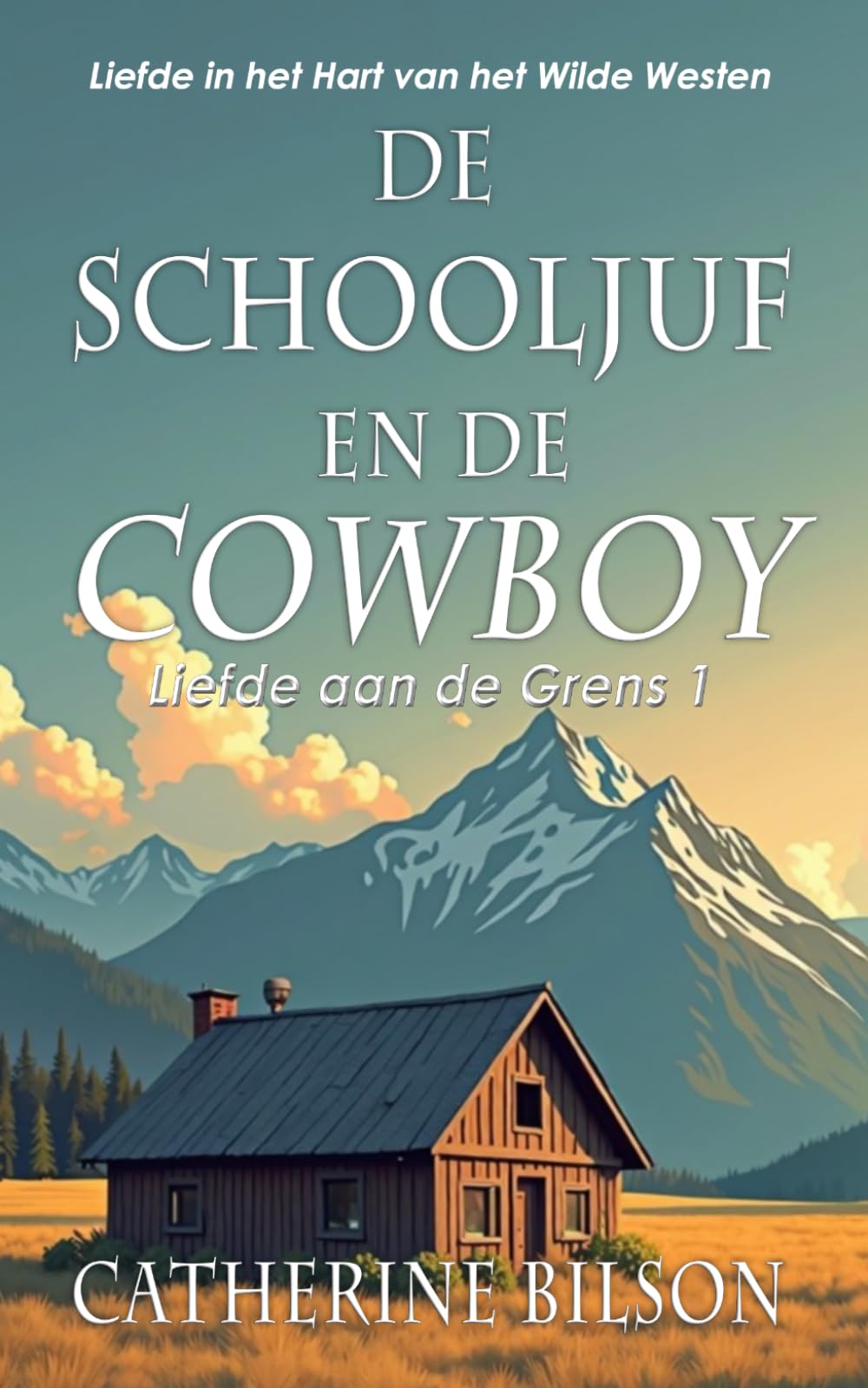 De Schooljuf en de Cowboy: Liefde in het Hart van het Wilde Westen: 1 (Liefde aan de Grens)