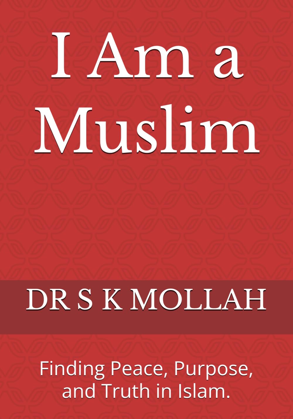 I Am a Muslim: Finding Peace, Purpose, and Truth in Islam.: 4