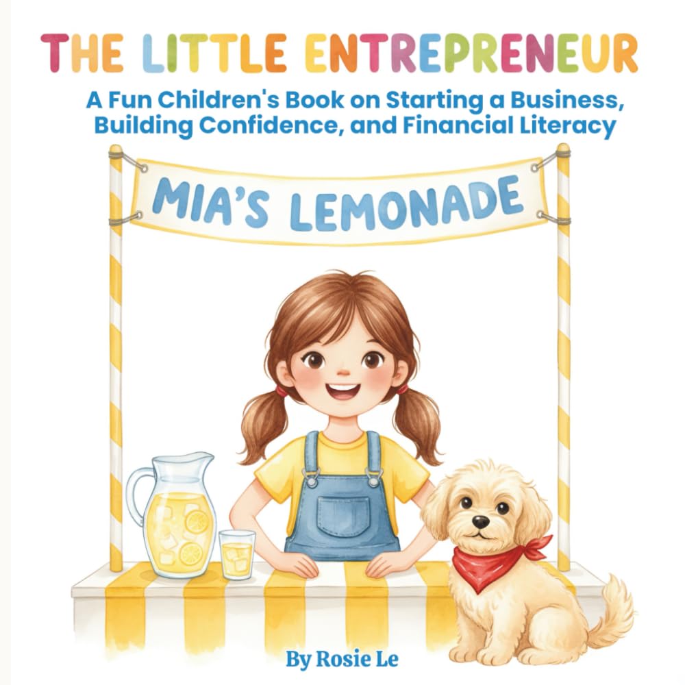 The Little Entrepreneur: A Fun Children's Book on Starting a Business, Building Confidence, and Financial Literacy. A Heartwarming Children's Story ... Life Skills Through a Mini Lemonade Business