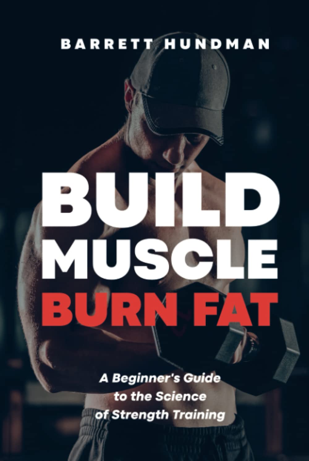 Build Muscle, Burn Fat: A Beginner's Guide to the Science of Strength Training