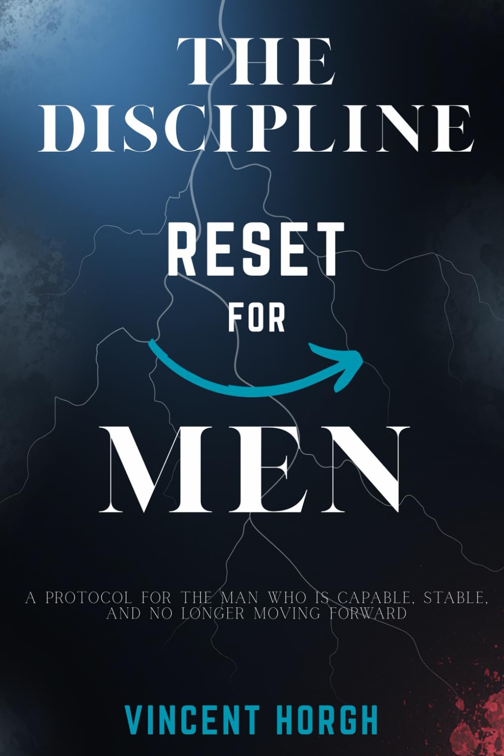 The Discipline Reset for Men: A Protocol for the Man Who Is Capable, Stable, and No Longer Moving Forward (THE EDGE REBUILD SERIES)