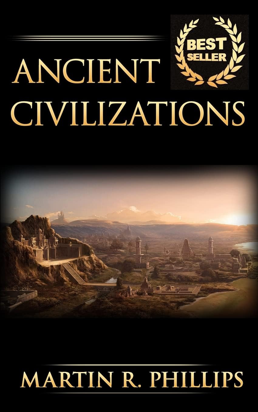Ancient Civilizations: Discover the Ancient Secrets of the Greek, Egyptia