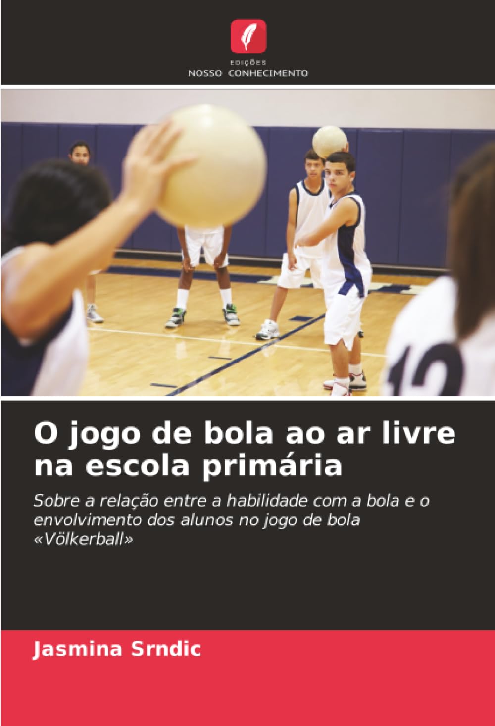 O jogo de bola ao ar livre na escola primária: Sobre a relação entre a habilidade com a bola e o envolvimento dos alunos no jogo de bola «Völkerball»