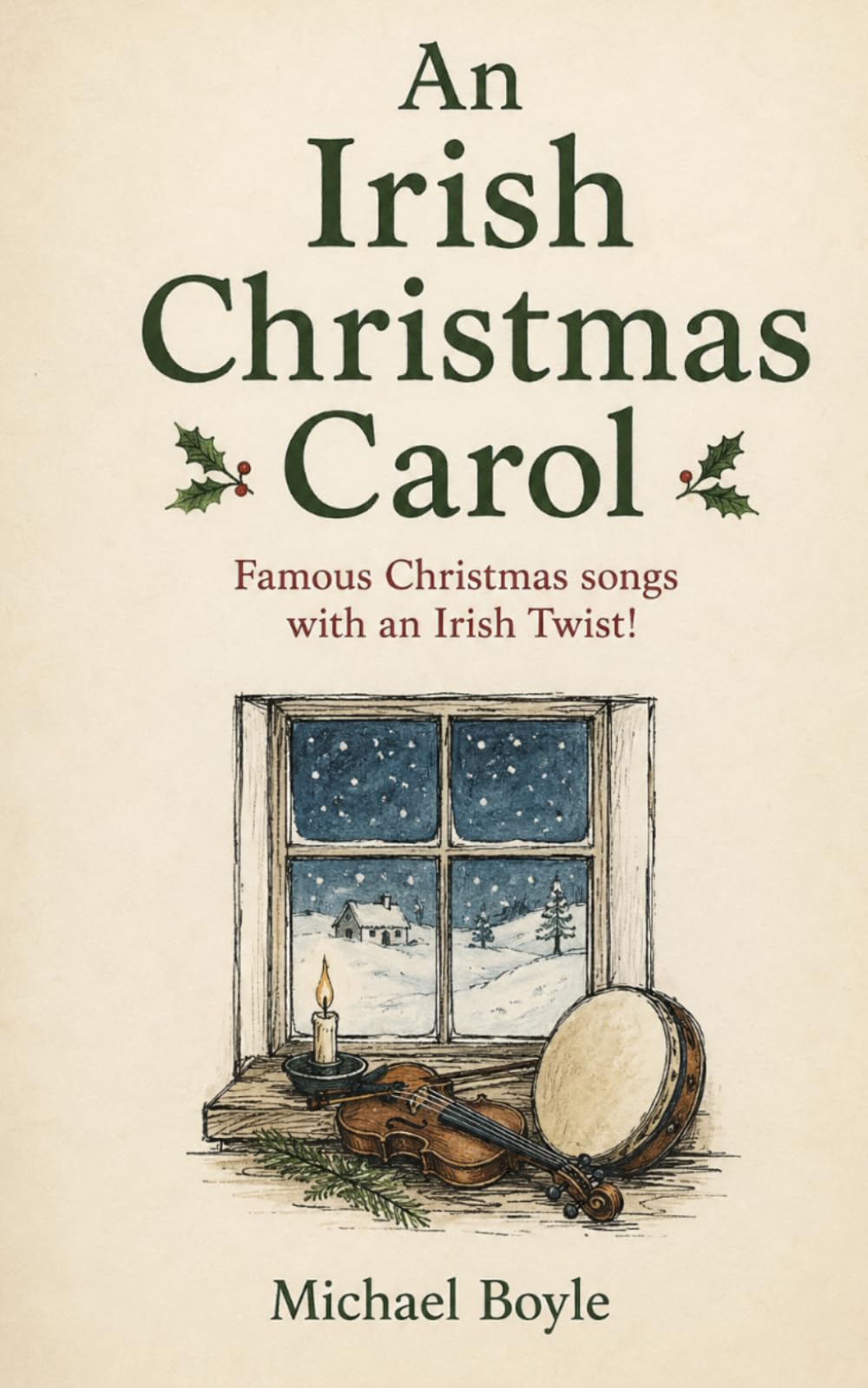 An Irish Christmas Carol: Famous Christmas songs with an Irish Twist!: "A Celebration of Christmas Through Irish Music, Traditions, and Spirit"