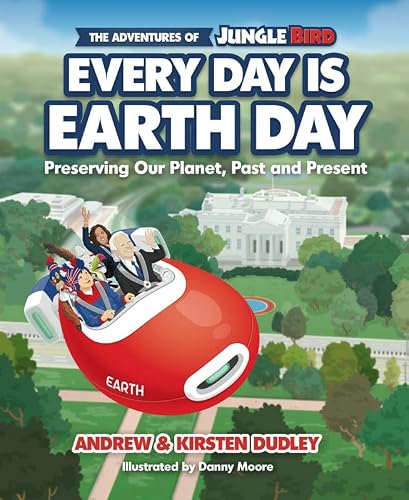 The Adventures of Jungle Bird: Every Day is Earth Day: Preserving Our Planet, Past and Present