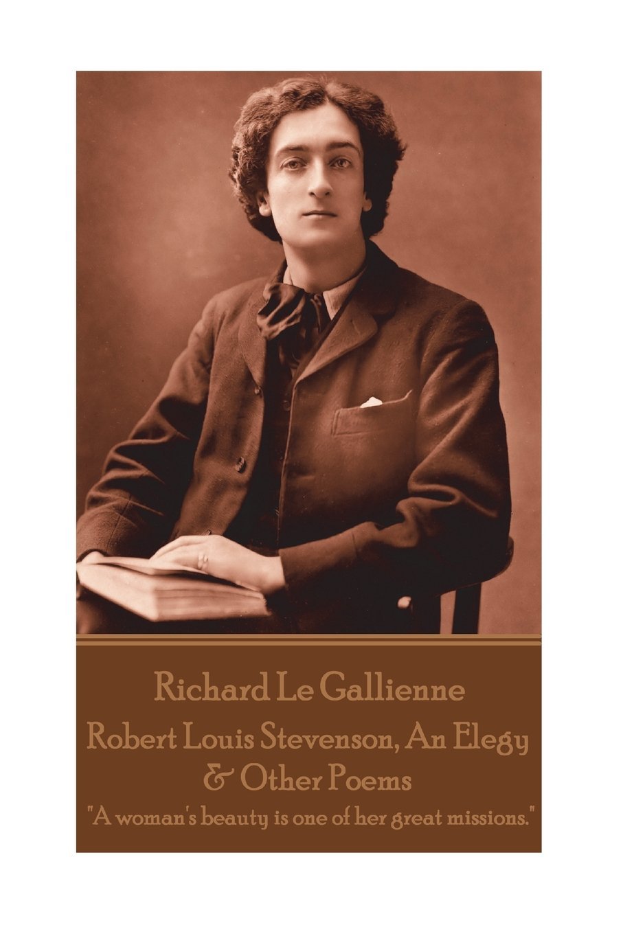 Richard Le Gaillienne - Robert Louis Stevenson, An Elegy & Other Poems: "A woman's beauty is one of her great missions."