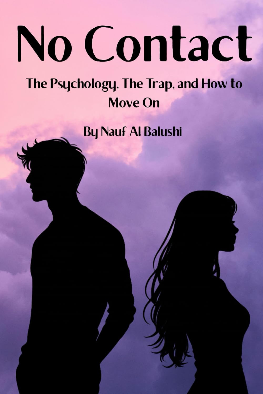 No Contact: No Contact The Psychology, The Trap and How to Move On