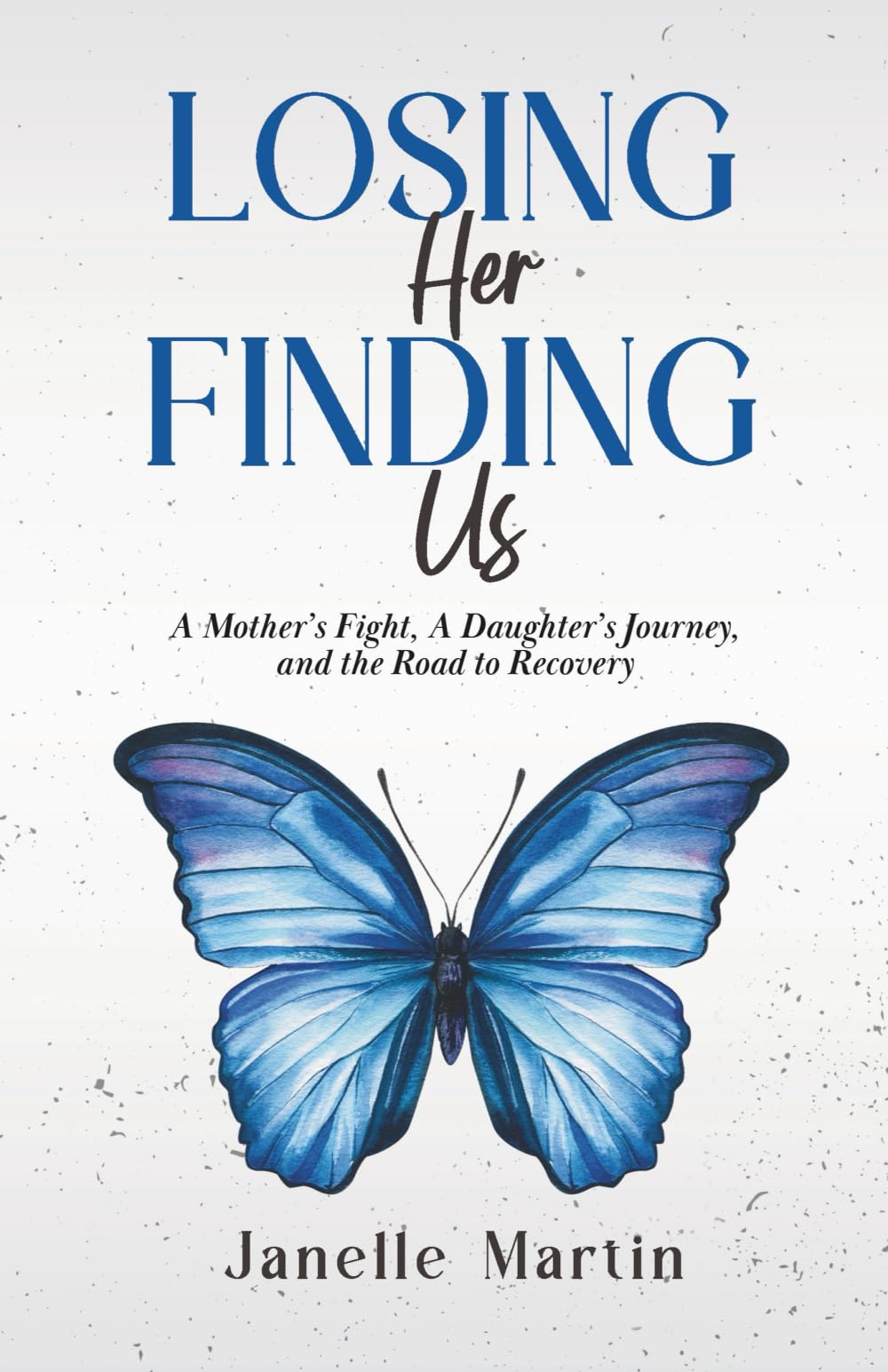 Losing Her, Finding Us: A Mother’s Fight, A Daughter’s Journey, and the Road to Recovery