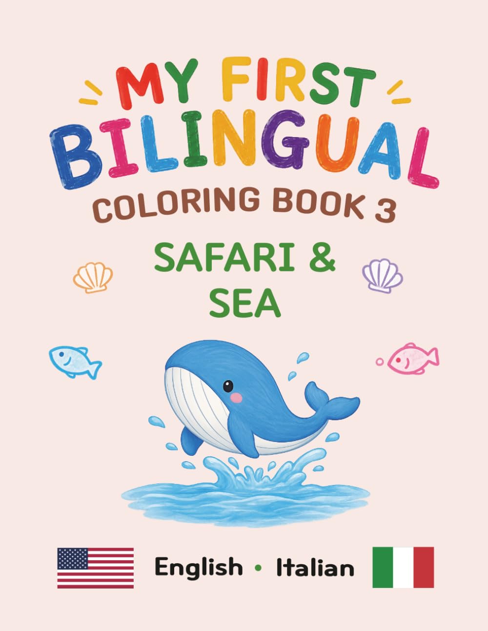 MY FIRST BILINGUAL COLORING BOOK 3 SAFARI & SEA: American English • Italian Vocabulary (My First Bilingual Coloring Book (English-Italian))