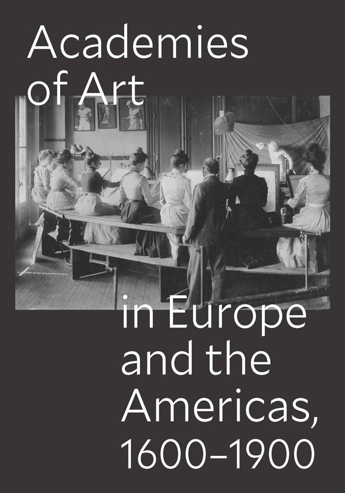 Academies of Art in Europe and the Americas, 1600-1900 (Seminar Papers)