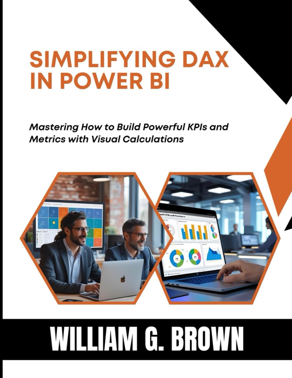 SIMPLIFYING DAX In POWER BI: Mastering How to Build Powerful KPIs and Metrics with Visual Calculations (WEB DEVELOPMENT, ENGINEERING, CODING AND PROGRAMMING BOOKS.)