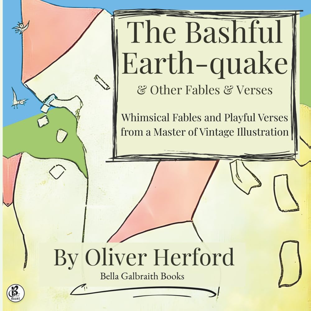 The Bashful Earthquake, & Other Fables and Verses: Whimsical Fables and Playful Verses from a Master of Vintage Illustration