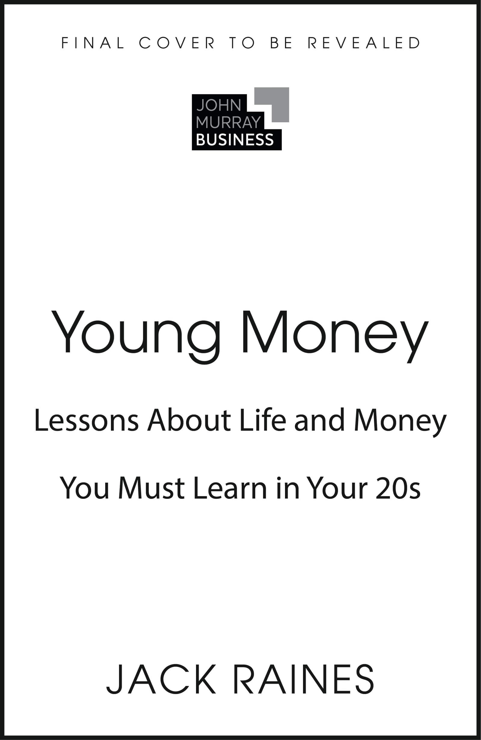 Young Money: A Field Guide to Wealth and Purpose in Your Twenties by Jack Raines
