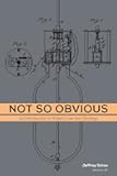 Not So Obvious: An Introduction to Patent Law and Strategy