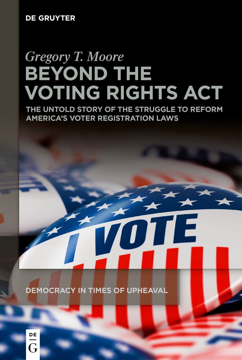 Beyond the Voting Rights Act: The Untold Story of the Struggle to Reform America's Voter Registration Laws      Kindle Edition