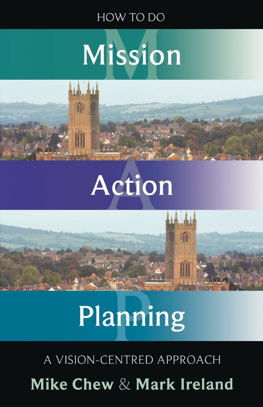 How to do Mission Action Planning: A Vision-centred Approach: Prayer, Process And Practice