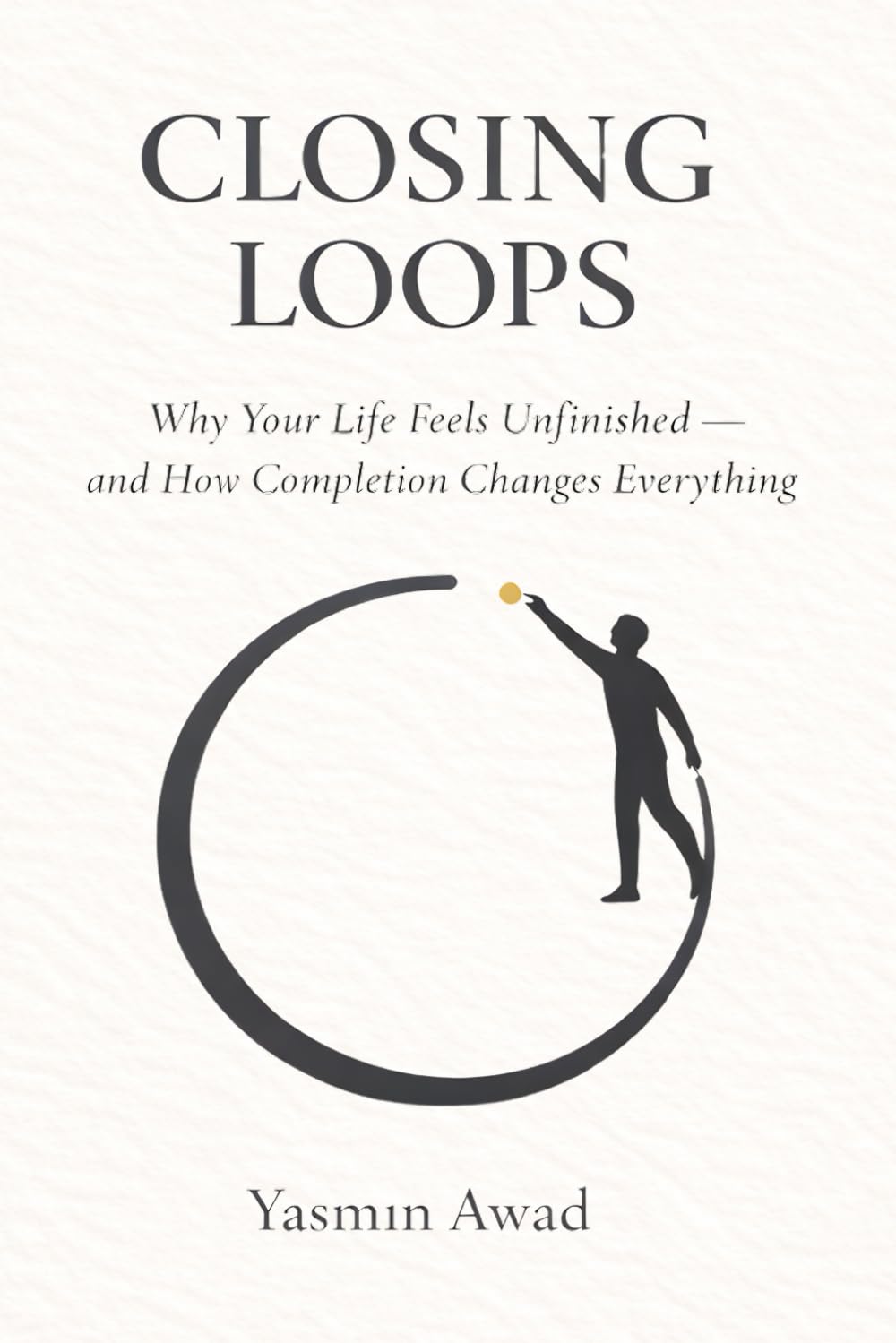 Closing Loops: Why Your Life Feels Unfinished — and How Completion Changes Everything