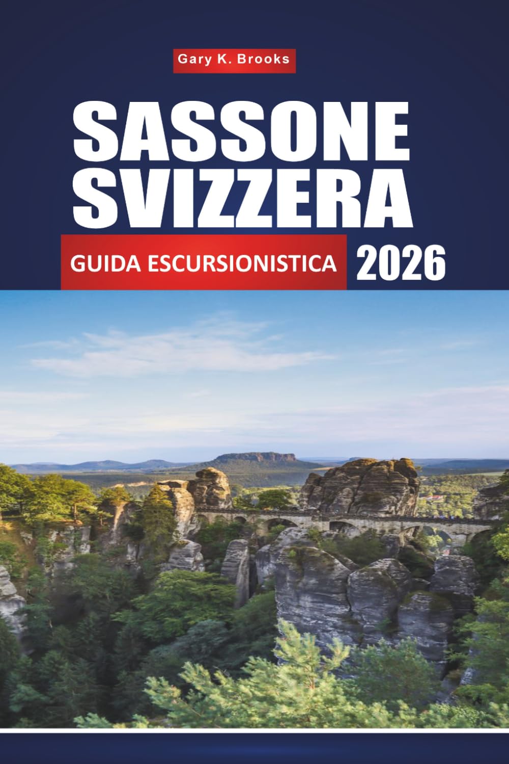 SASSONE SVIZZERA GUIDA ESCURSIONISTICA 2026: Percorsi completi, mappe e punti panoramici per esplorare le montagne di arenaria dell'Elba.