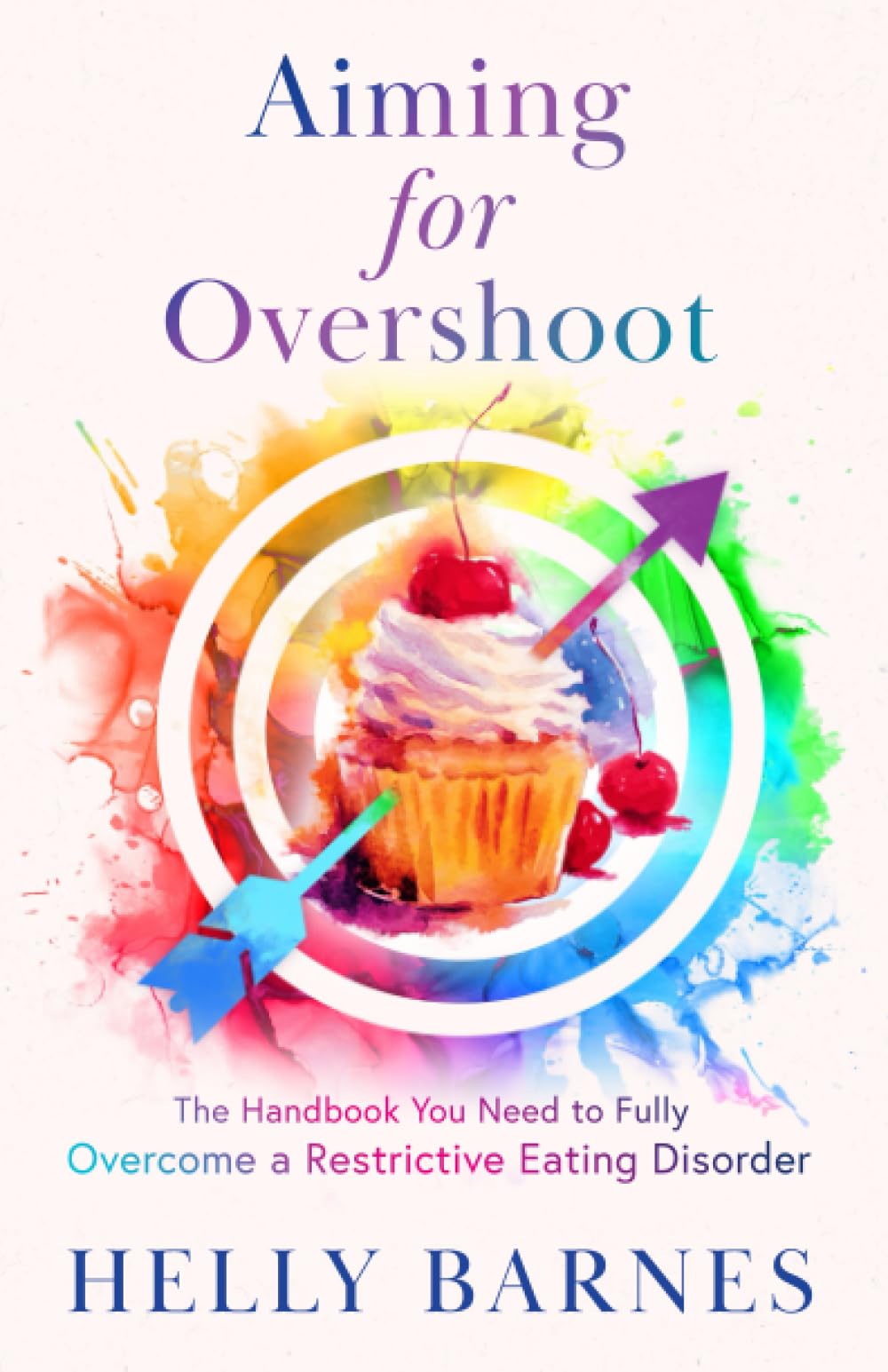 Aiming for Overshoot: The Handbook You Need to Fully Overcome a Restrictive Eating Disorder: The Handbook You Need to Fully Overcome an Addiction to ... for Overshoot ~ Restrictive Eating Disorders)