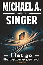 Michael A. Singer Biography: I let go—life became perfect