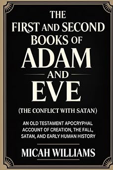 The First and Second Books of Adam and Eve The Conflict with Satan An Old Testament Apocryphal Account of Creation, the Fall, Satan, and Early ... Gnostic Gospels Collection Grapevine Press