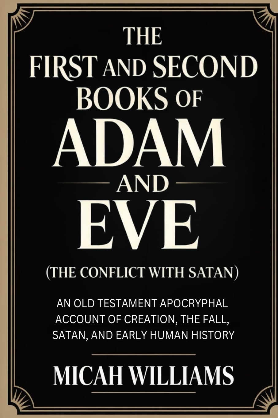 The First and Second Books of Adam and Eve (The Conflict with Satan): An Old Testament Apocryphal Account of Creation, the Fall, Satan, and Early ... Gnostic Gospels Collection) (Grapevine Press)