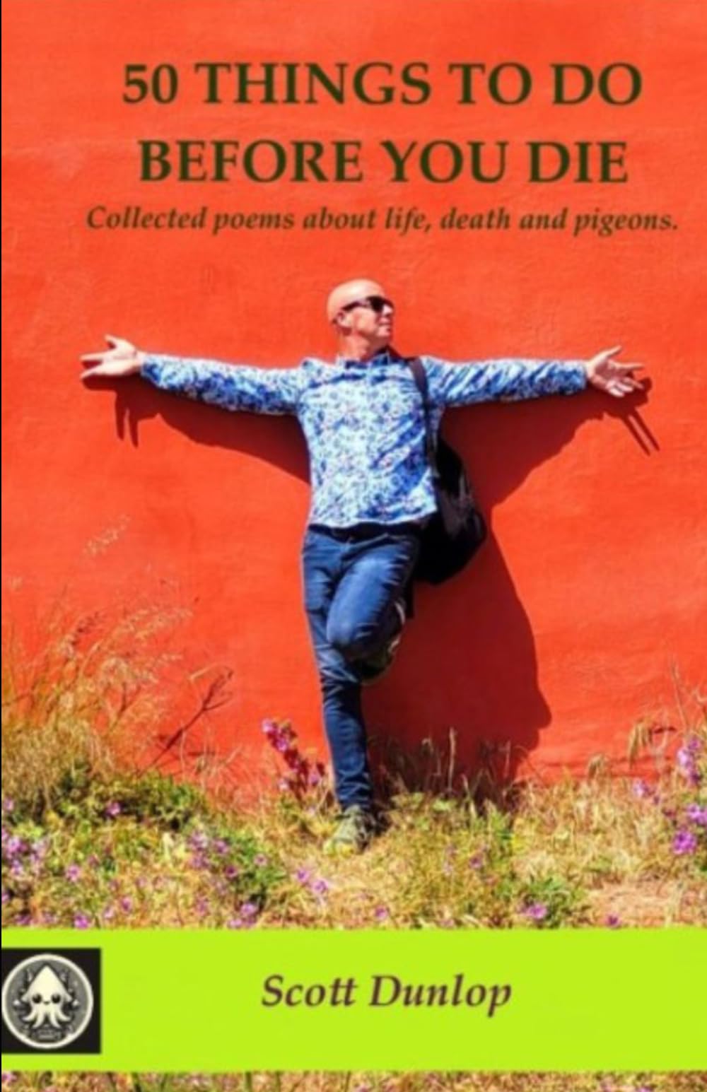 50 Things to Do Before You Die: Collected poems about life, death, and pigeons.