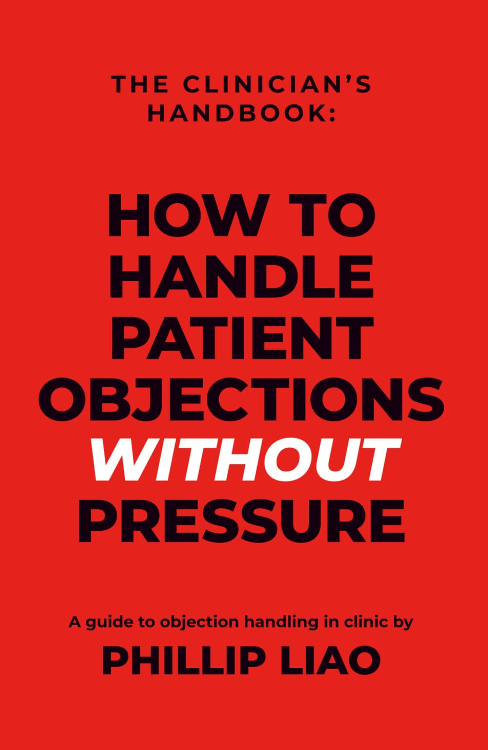 The Clinician's Handbook: How to Handle Patient Objections WITHOUT Pressure