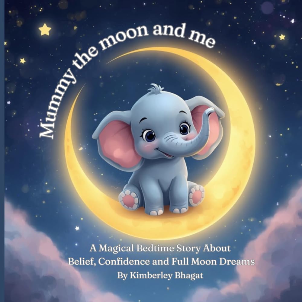 Mummy the moon and me: A Magical Bedtime Story About Belief, Confidence and Full Moon Dreams