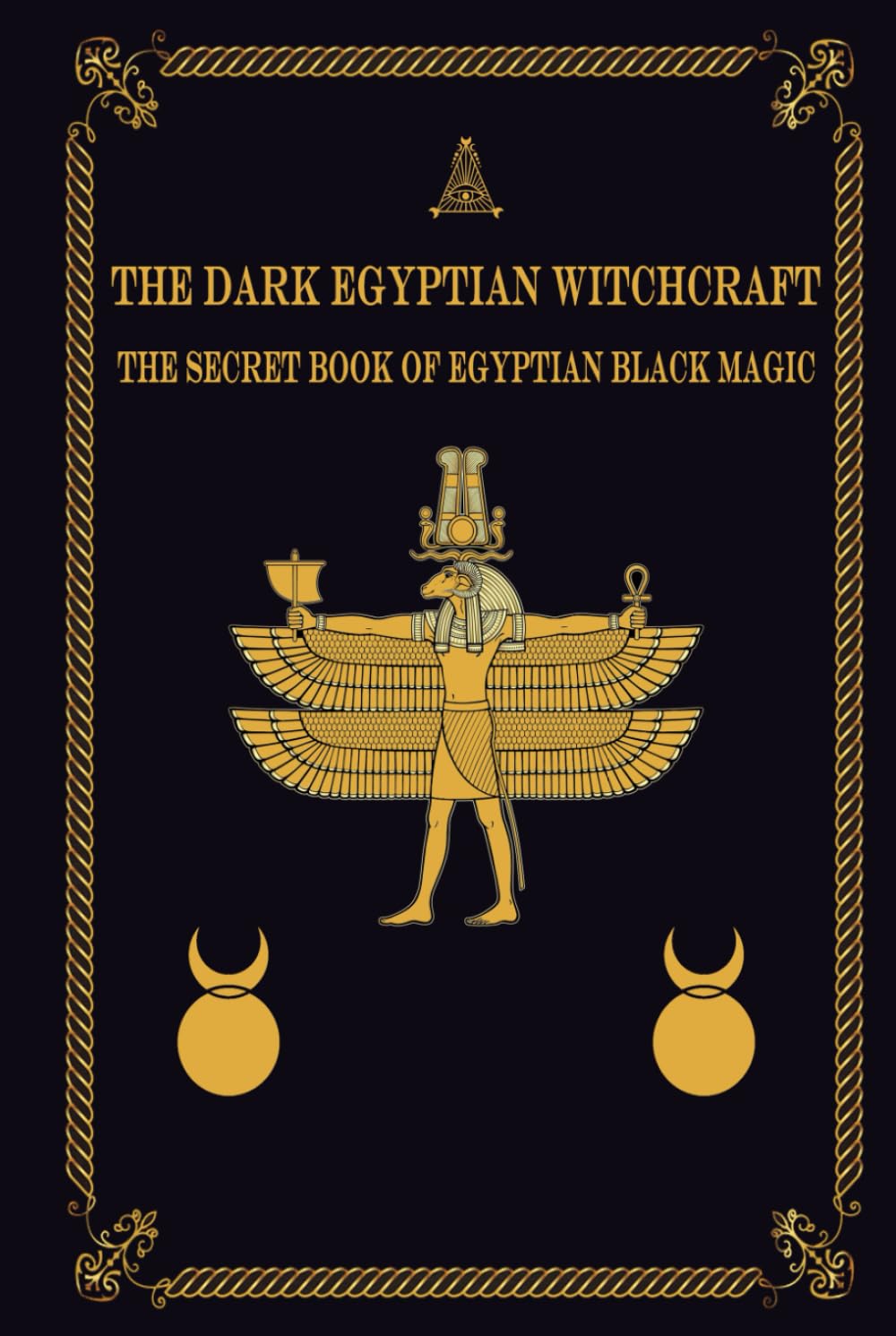The Dark Egyptian Witchcraft: The Secret Book of Egyptian Black magic