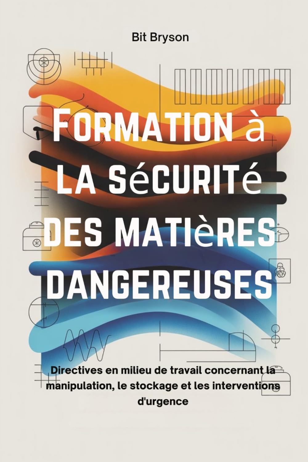 Formation à la sécurité des matières dangereuses: Directives en milieu de travail concernant la manipulation, le stockage et les interventions d'urgence