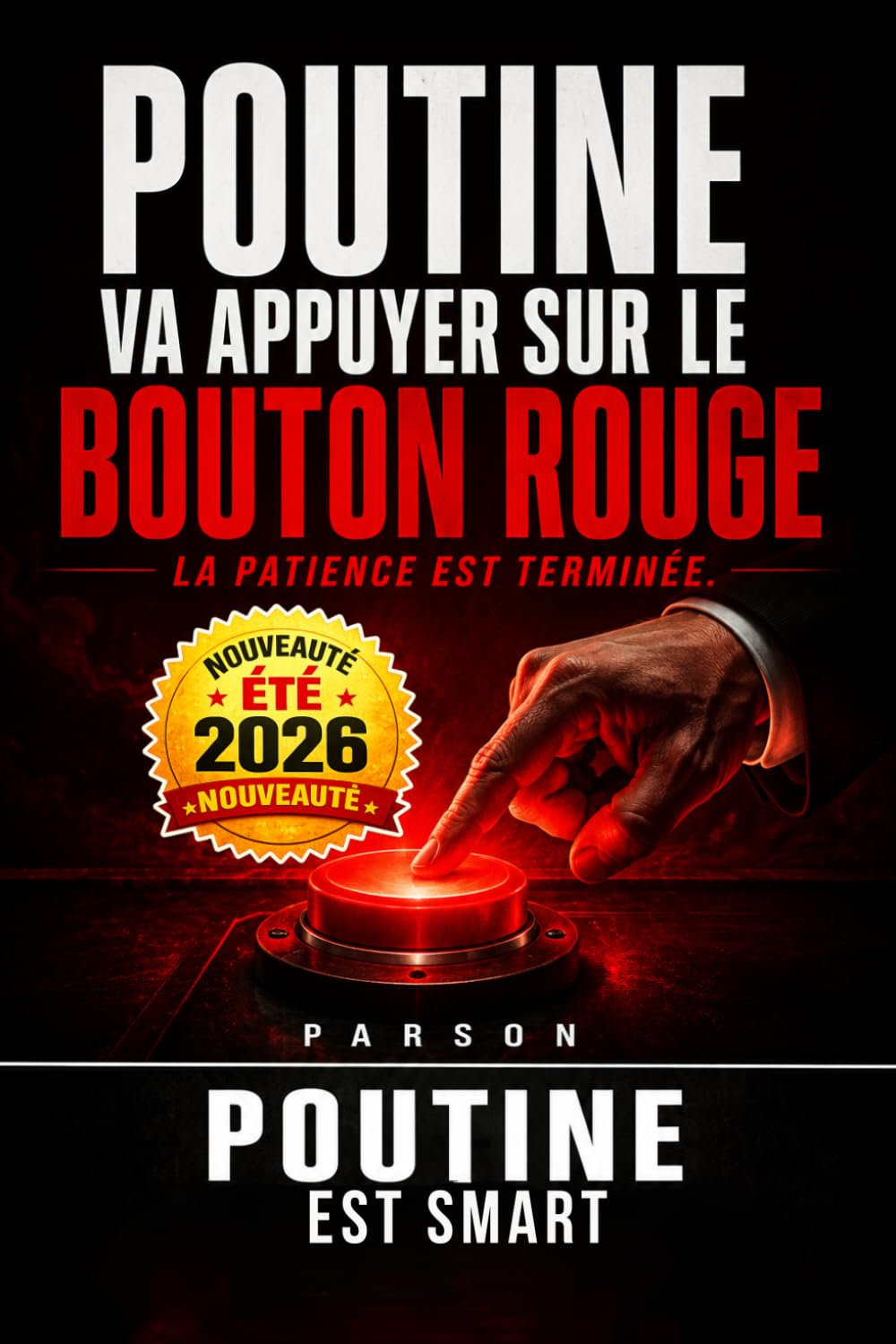 Poutine va appuyer sur le bouton rouge, lequel ?: La patience est terminée. La Troisième Guerre mondiale a déjà commencé. Le monde de 2027 a déjà ... énergie, chaos : le basculement mondial