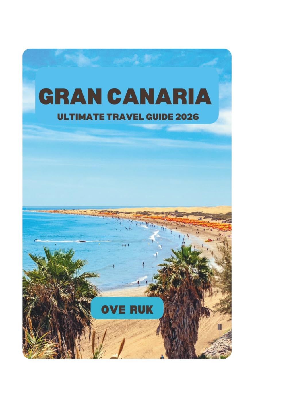GRAN CANARIA ULTIMATE TRAVEL GUIDE 2026