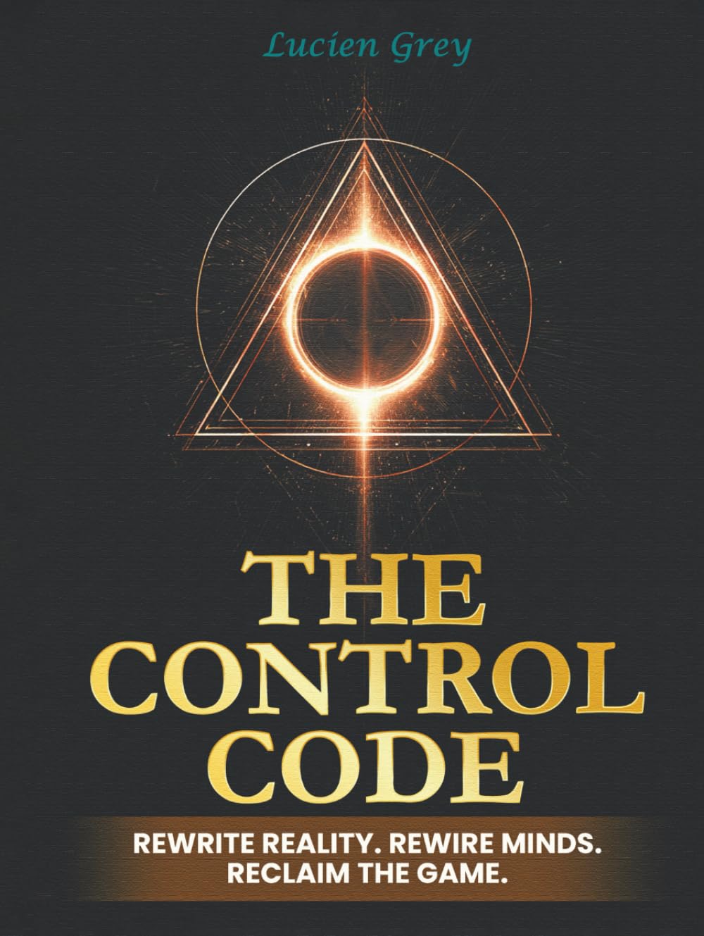 The Control Code: Rewrite Reality. Rewire Minds. Reclaim the Game.