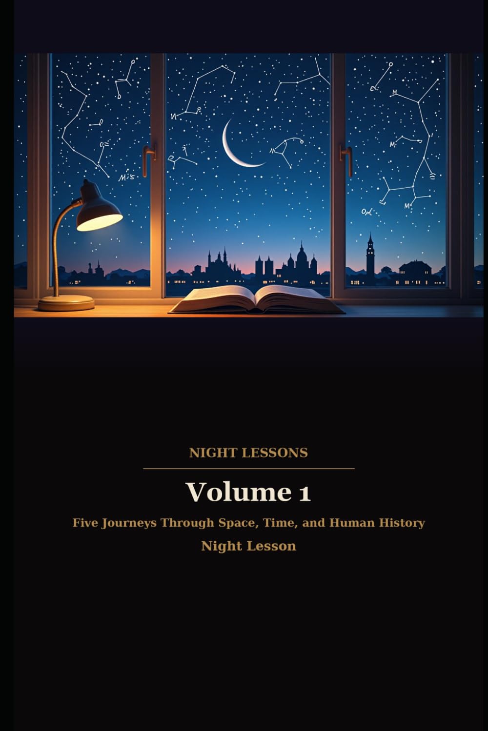 Night Lessons — Volume 1: Five Journeys Through Space, Time, and Human History