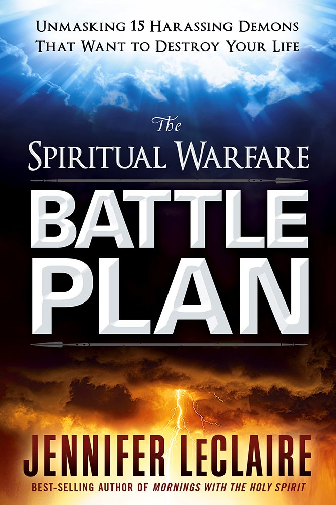 Spiritual Warfare Battle Plan, The: Unmasking 15 Harassing Demons That Want to Destroy Your Life