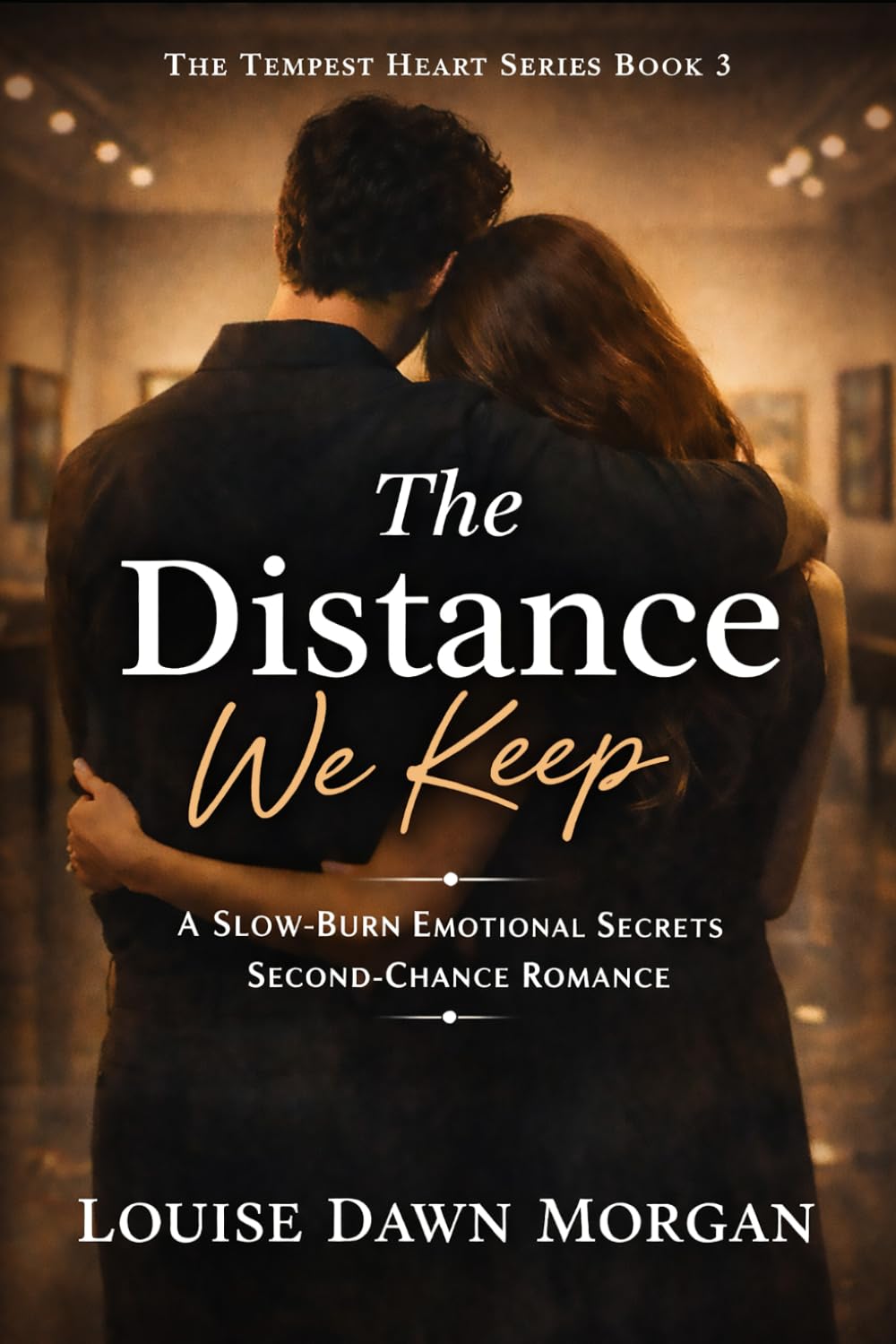 The Distance We Keep: A Slow-Burn Emotional Secrets Second-Chance Romance (The Tempest Hearts Series)
