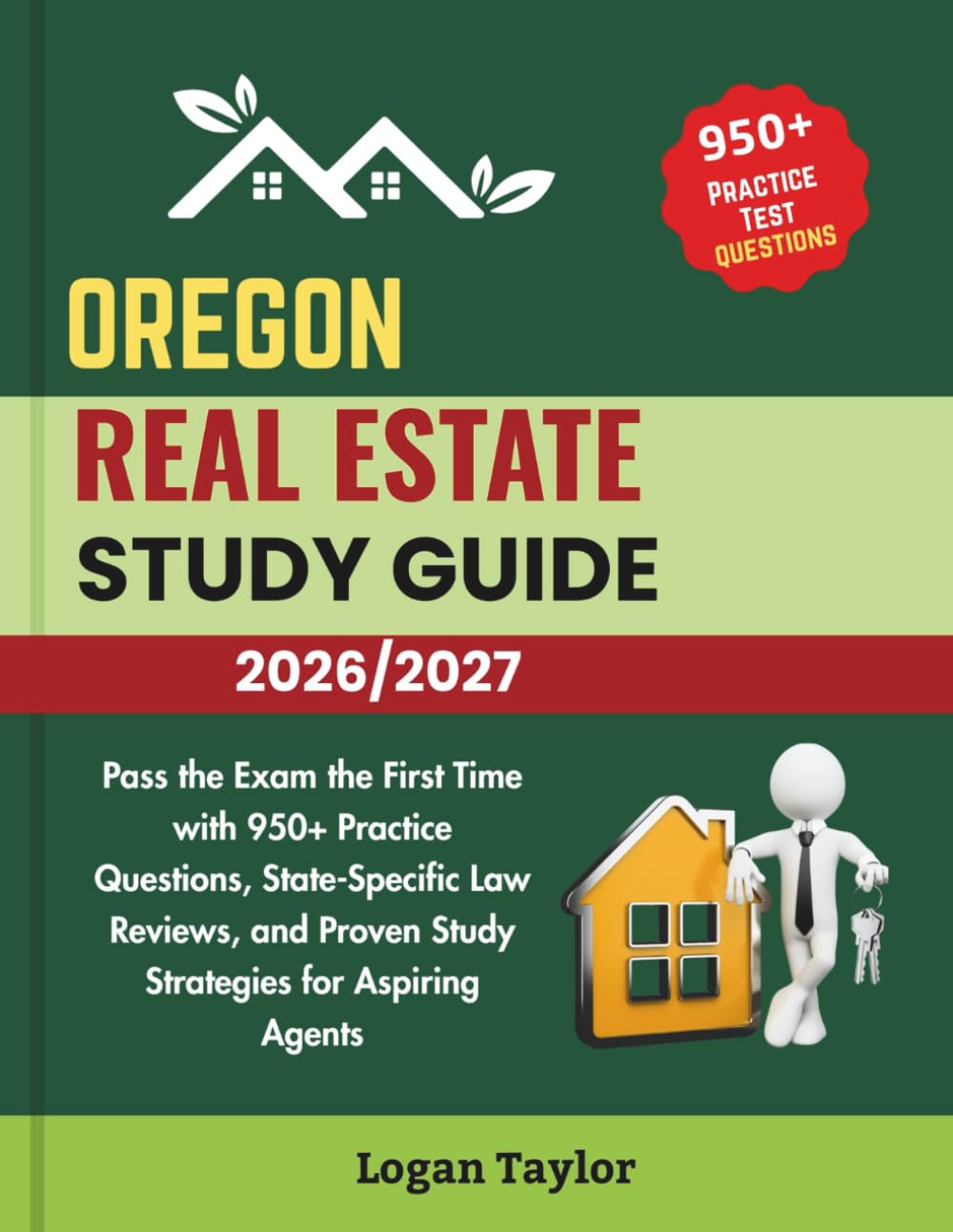 OREGON REAL ESTATE STUDY GUIDE 2026/2027: Pass the Exam the First Time with 950+ Practice Questions, State-Specific Law Reviews, and Proven Study Strategies for Aspiring Agents