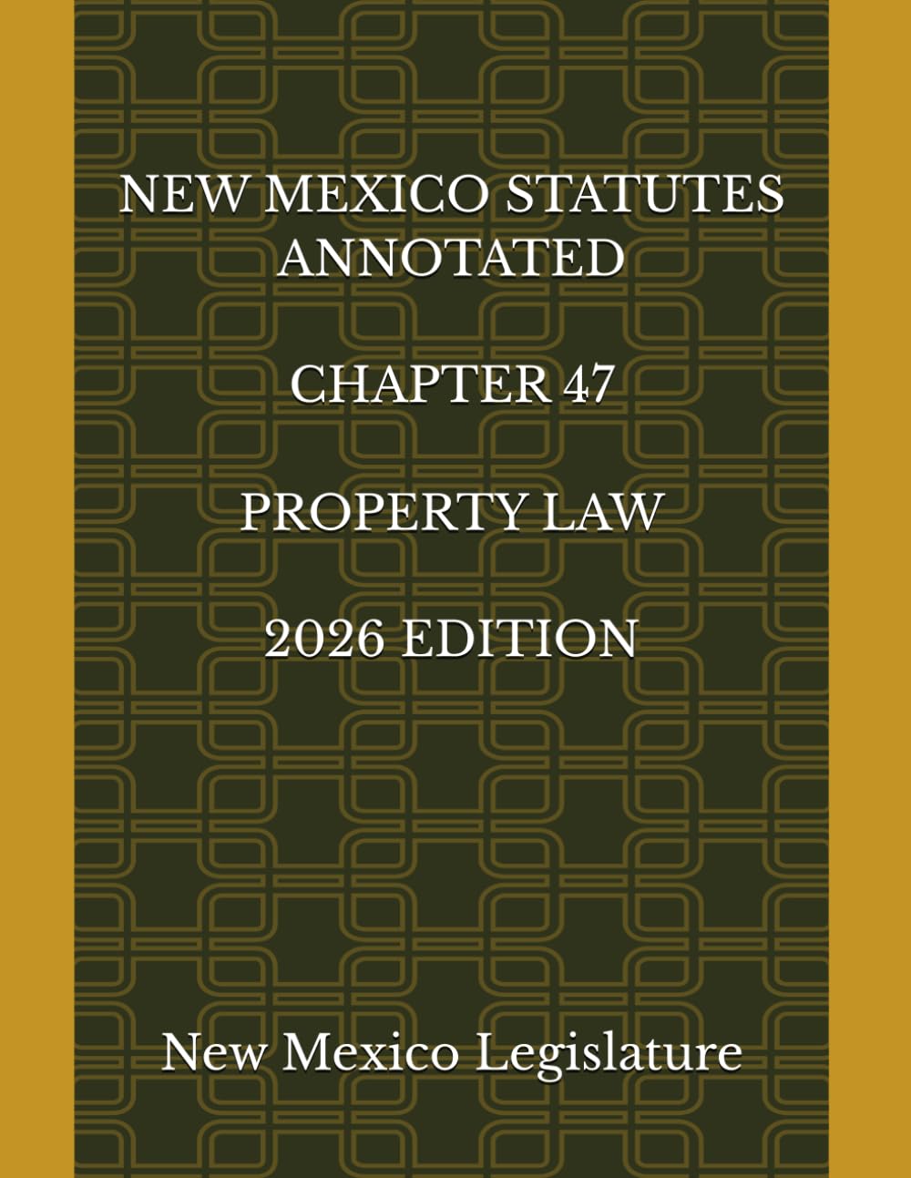 NEW MEXICO STATUTES ANNOTATED CHAPTER 47 PROPERTY LAW 2026 EDITION