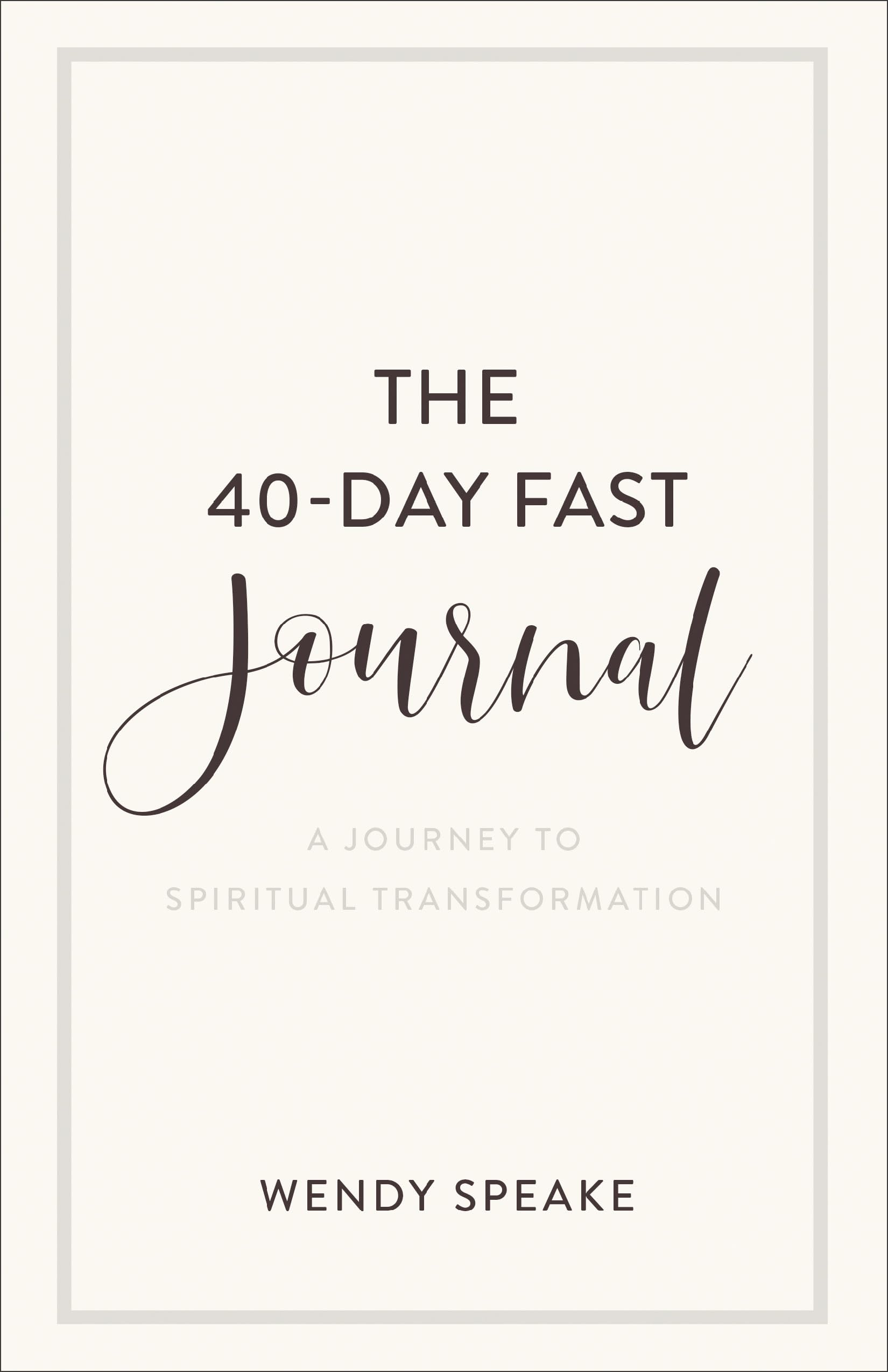 The 40-Day Fast Journal: A Journey to Spiritual Transformation (A Record for Your Fasting Experience Including Prompts for Spiritual Reflection & Inspirational Quotes)