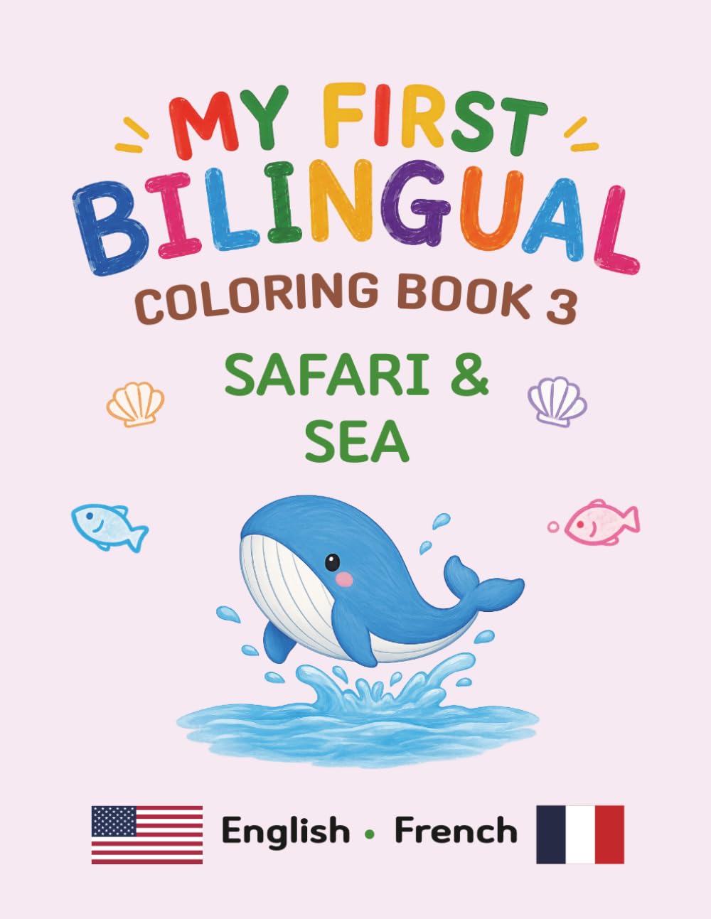 MY FIRST BILINGUAL COLORING BOOK 3 SAFARI & SEA: American English • French Vocabulary (My First Bilingual Coloring Book (English-French))