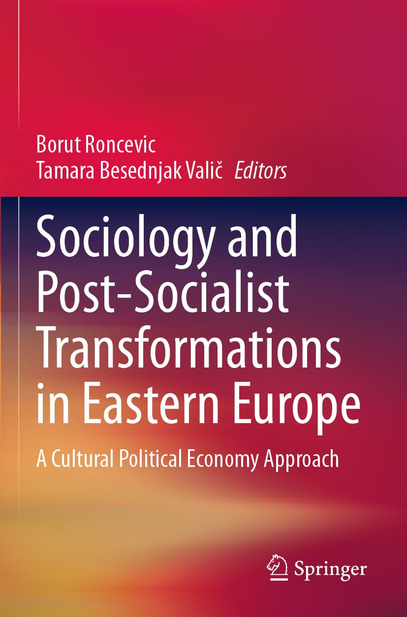 Sociology and Post-Socialist Transformations in Eastern Europe: A Cultural Political Economy Approach