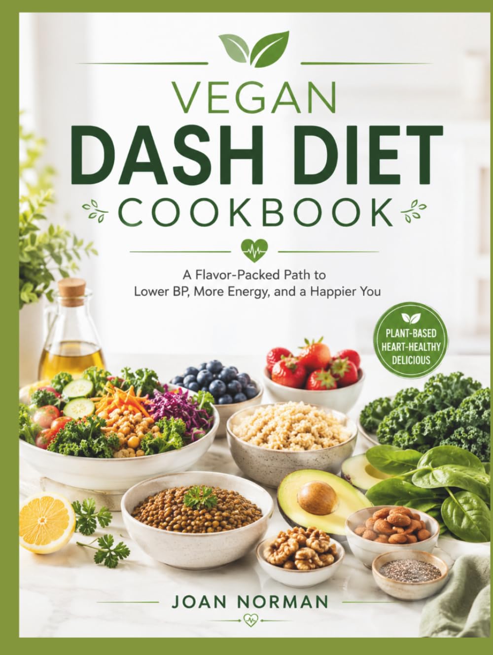 Vegan Dash Diet Cookbook: A Flavor-Packed Path to Lower BP, More Energy, and a Happier You