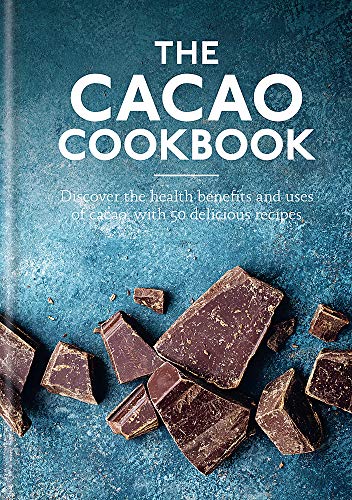 Télécharger The Cacao Cookbook: Discover the health benefits and uses of cacao, with 50 delicious recipes Francais PDF
