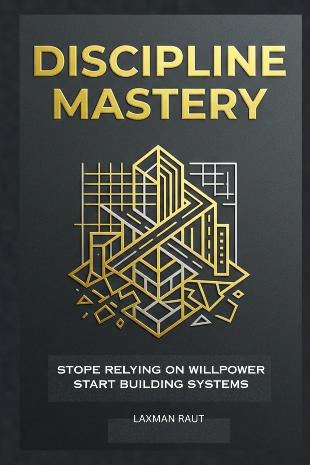 Discipline Mastery: How to Build Self-Discipline, Overcome Procrastination, Develop Powerful Habits, Strengthen Mental Toughness, and Achieve Lasting ... Relying on Motivation (Self Mastery Series)